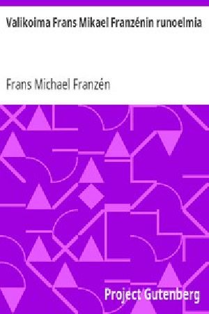 [Gutenberg 46502] • Valikoima Frans Mikael Franzénin runoelmia